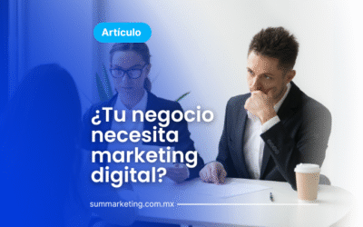 ¿Tu negocio necesita marketing digital?