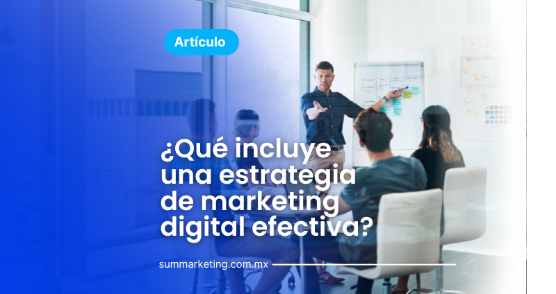 ¿Qué incluye una estrategia de marketing digital efectiva? y cómo elegir una agencia
