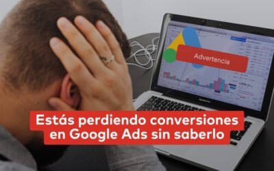 Estás perdiendo conversiones en Google Ads sin saberlo